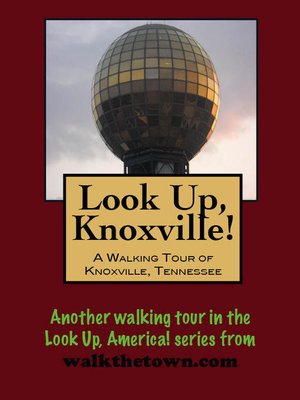 cover image of Look Up, Knoxville! a Walking Tour of Knoxville, Tennessee